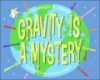 Gravity_is_a_mystery